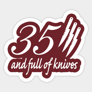 35 and Full of Knives Sticker